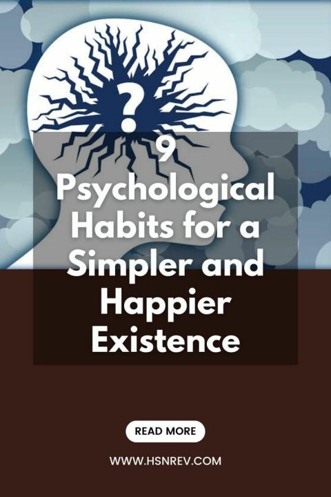 9 Psychological Habits for a Simpler and Happier Existence