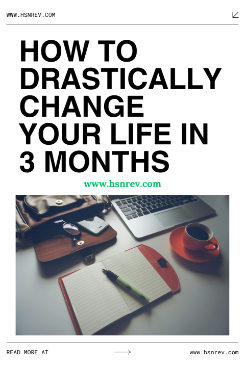 How to Drastically Change Your Life in 3 Months