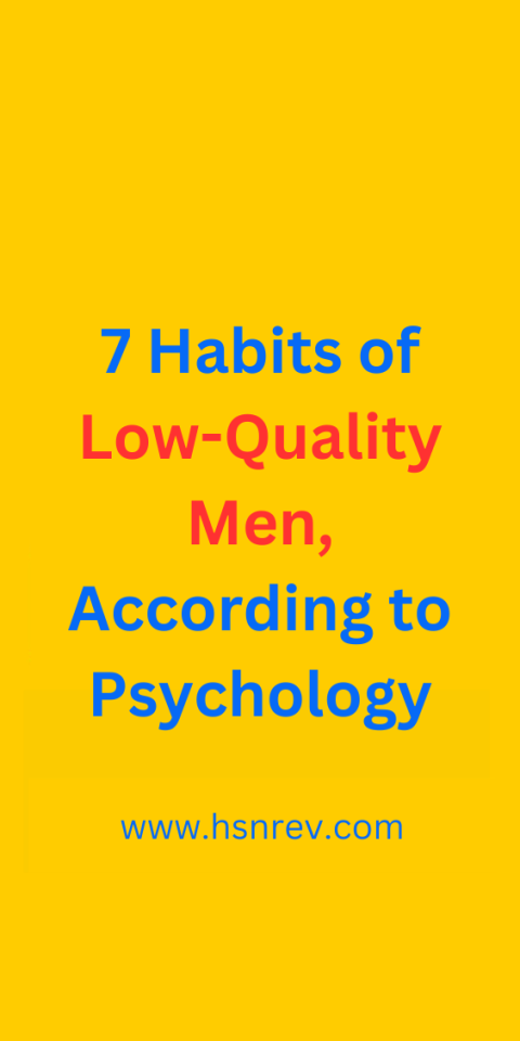 Seven Habits of Low-Quality Men, According to Psychology